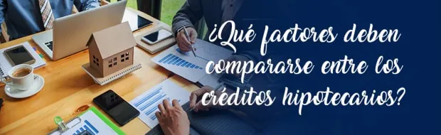 ¿BUSCAS COMPRAR CASA CON UN CRÉDITO BANCARIO? ESTOS FACTORES DEBES COMPARAR