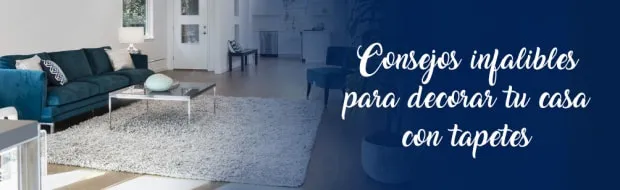 CONSEJOS INFALIBLES PARA DECORAR TU CASA CON TAPETES