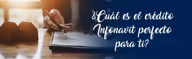 ¿CUÁL ES EL CRÉDITO INFONAVIT IDEAL PARA COMPRAR TU CASA O DEPARTAMENTO?