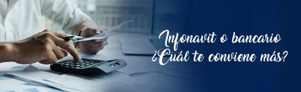INFONAVIT O BANCARIO, ¿QUÉ CRÉDITO TE CONVIENE MÁS?