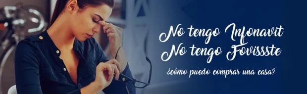 NO TENGO INFONAVIT, NO TENGO FOVISSSTE… ENTONCES ¿CÓMO PUEDO COMPRAR UNA CASA?