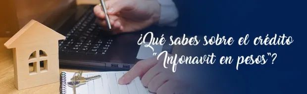 NUEVO CRÉDITO INFONAVIT EN PESOS. ¡TU OPORTUNIDAD PARA COMPRAR CASA!