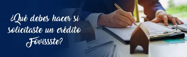 Pasos Que Debes Seguir Si Solicitaste Un Crédito Fovissste